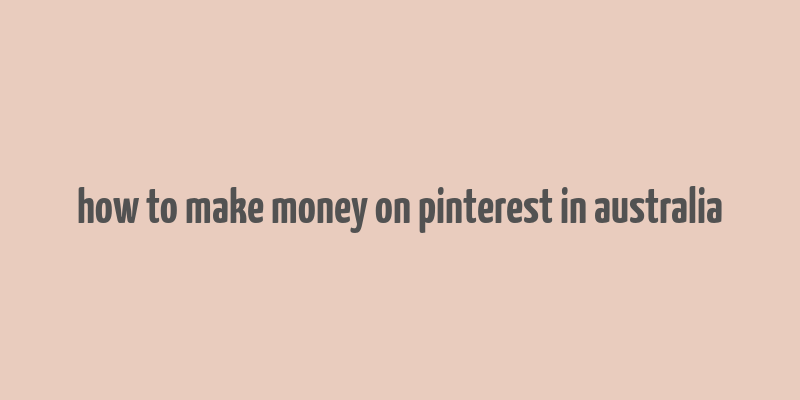 how to make money on pinterest in australia