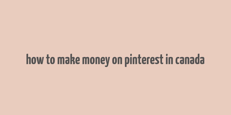 how to make money on pinterest in canada