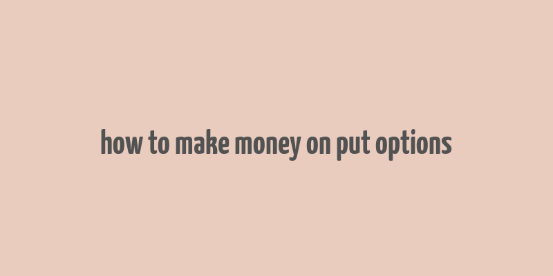 how to make money on put options