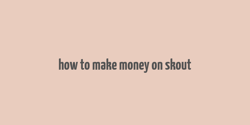 how to make money on skout