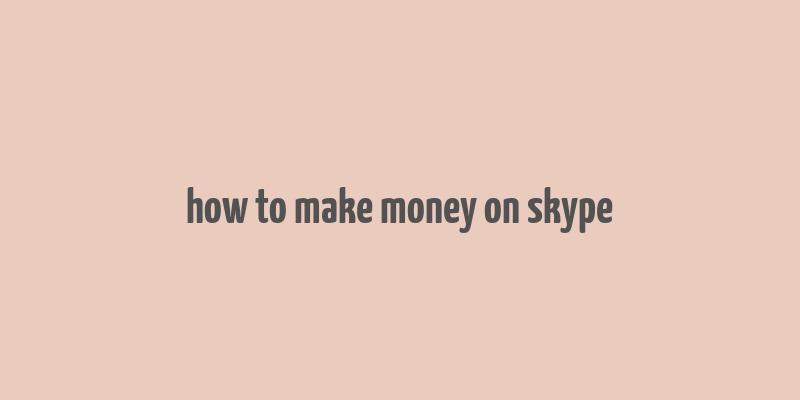 how to make money on skype