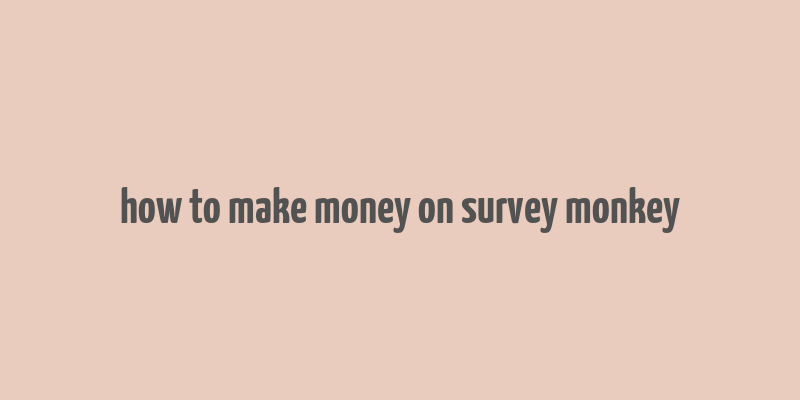 how to make money on survey monkey