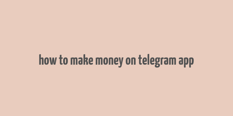 how to make money on telegram app