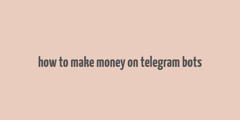 how to make money on telegram bots