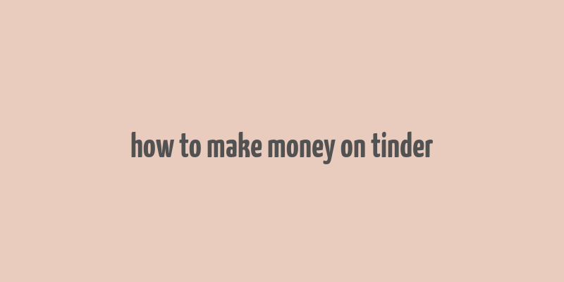 how to make money on tinder