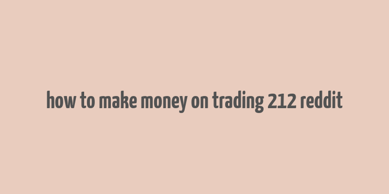 how to make money on trading 212 reddit