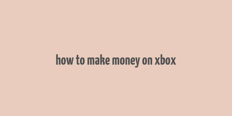 how to make money on xbox