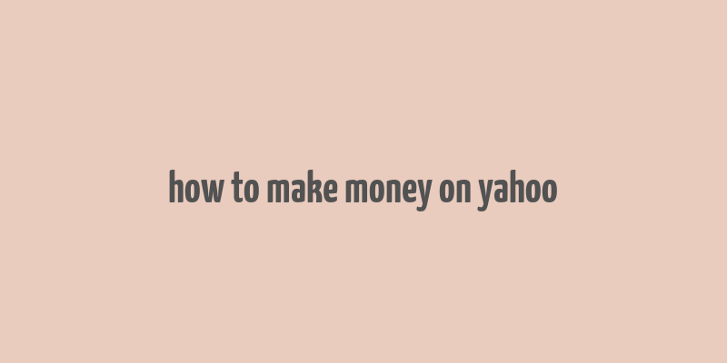 how to make money on yahoo