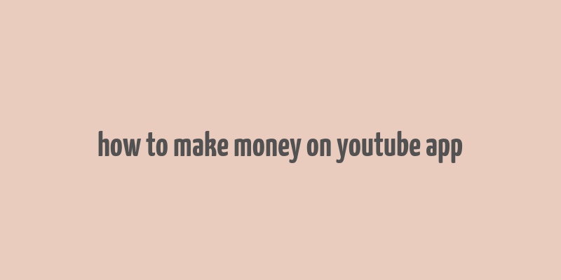 how to make money on youtube app