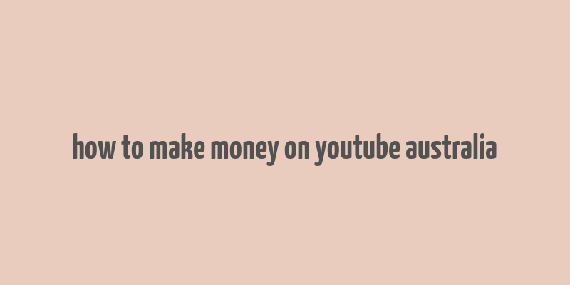 how to make money on youtube australia