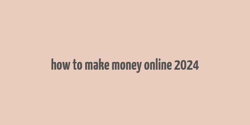 how to make money online 2024