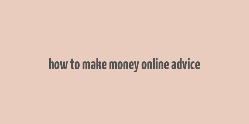 how to make money online advice