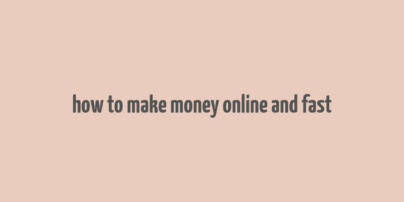 how to make money online and fast