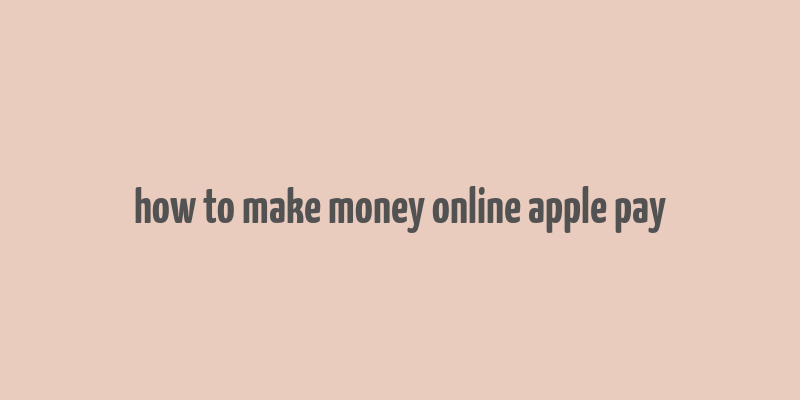 how to make money online apple pay