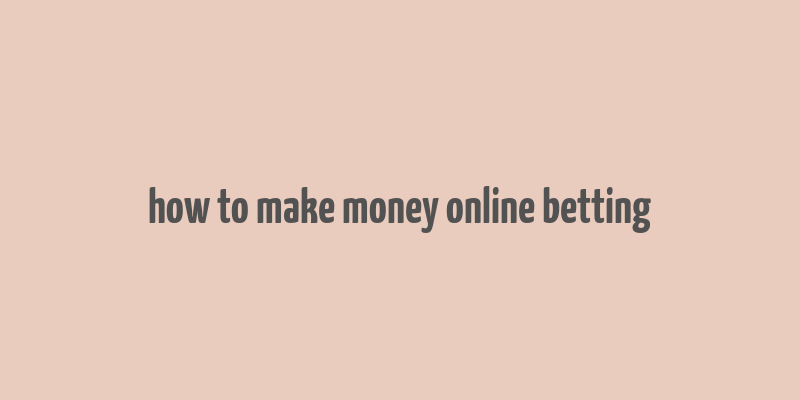 how to make money online betting