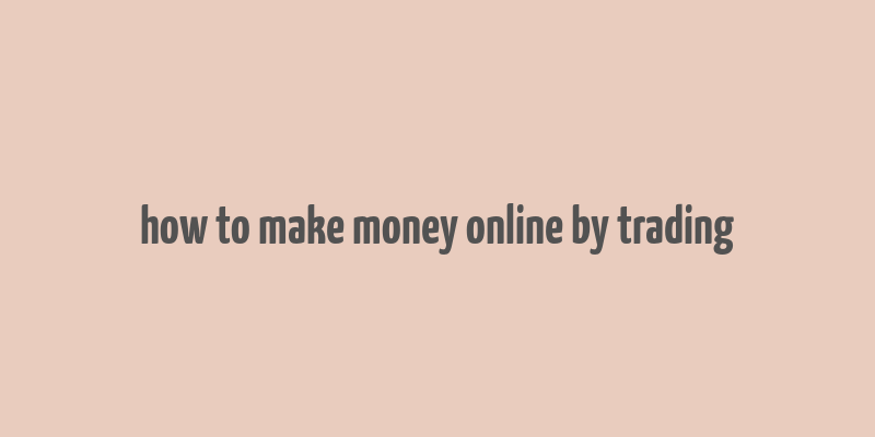 how to make money online by trading