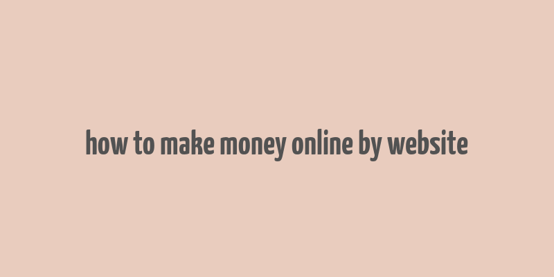 how to make money online by website