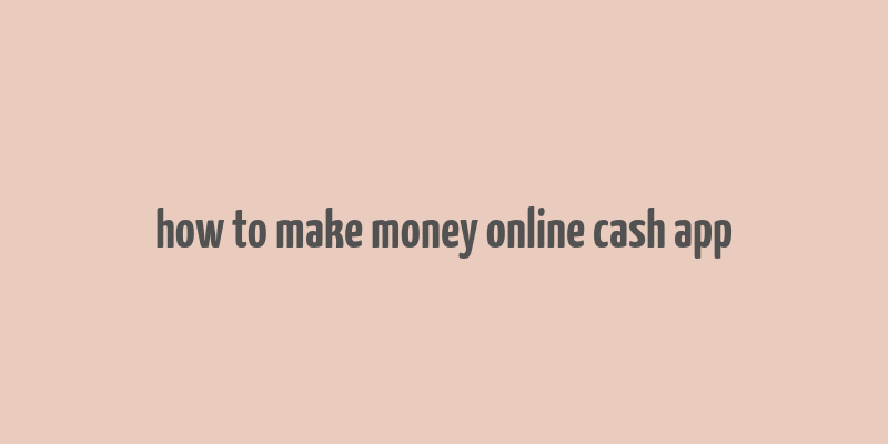 how to make money online cash app