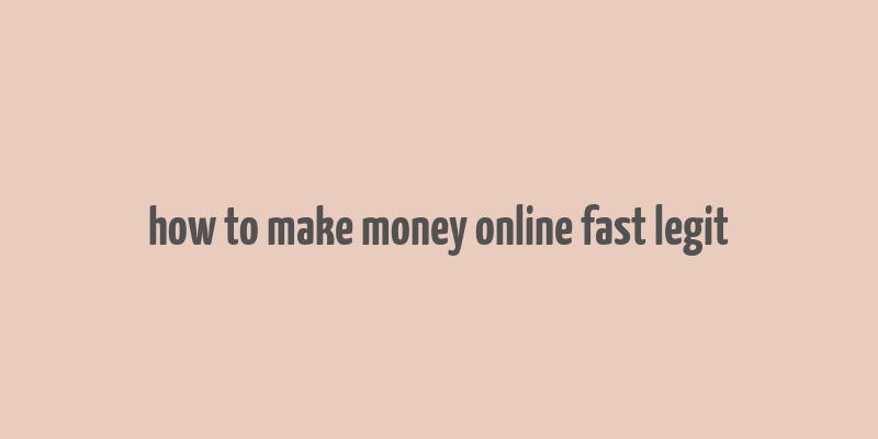 how to make money online fast legit