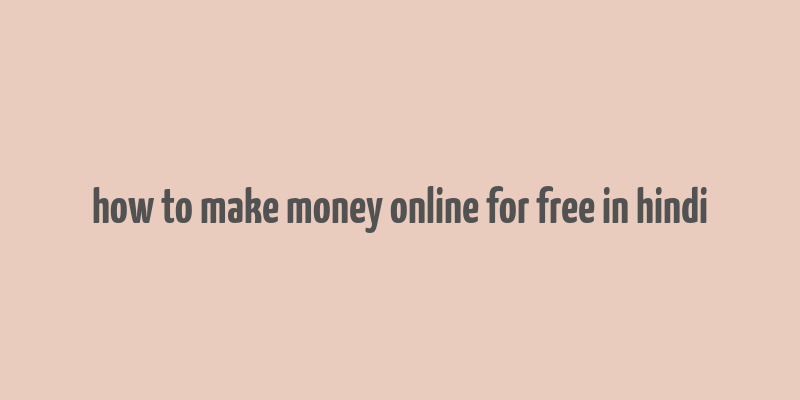 how to make money online for free in hindi