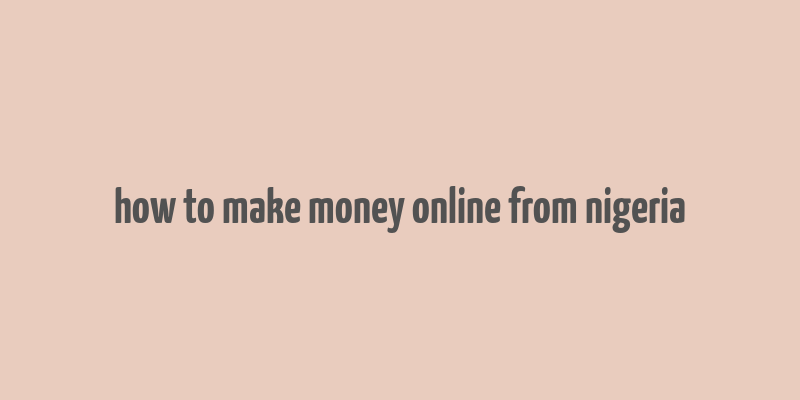 how to make money online from nigeria