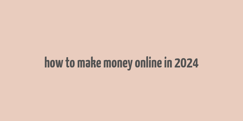 how to make money online in 2024