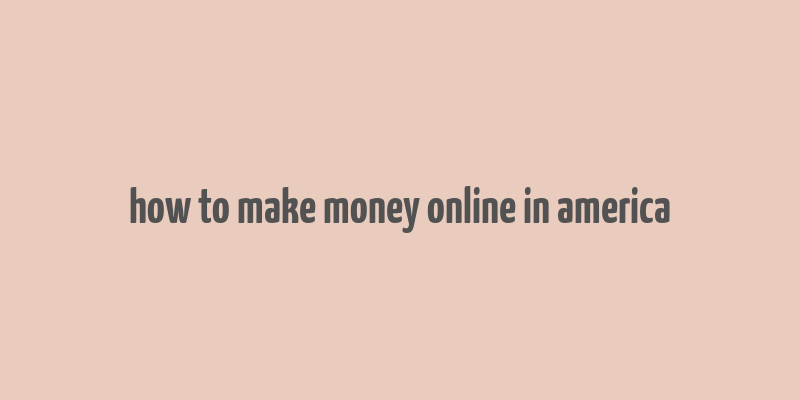 how to make money online in america