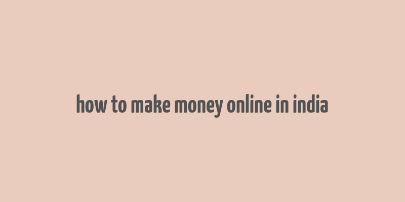 how to make money online in india