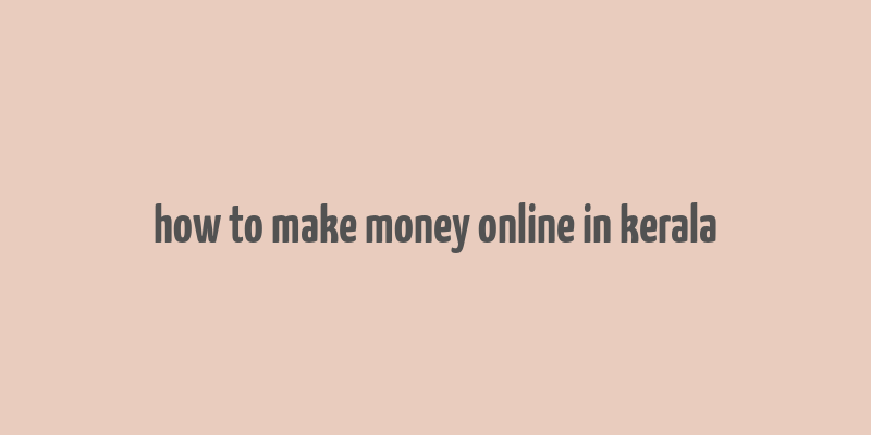 how to make money online in kerala