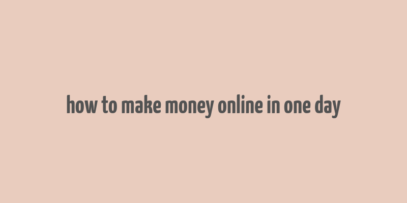 how to make money online in one day