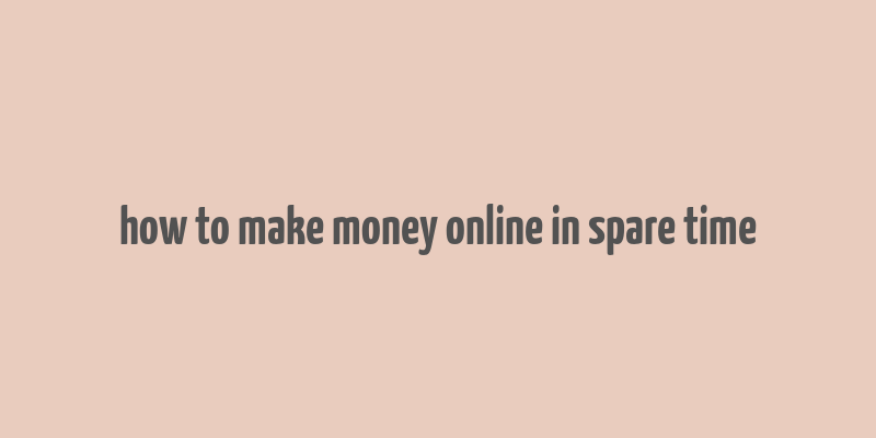 how to make money online in spare time