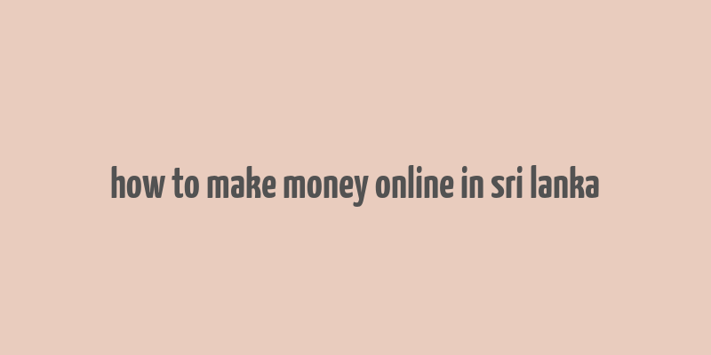 how to make money online in sri lanka