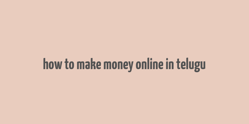 how to make money online in telugu