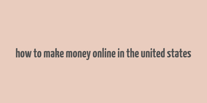 how to make money online in the united states