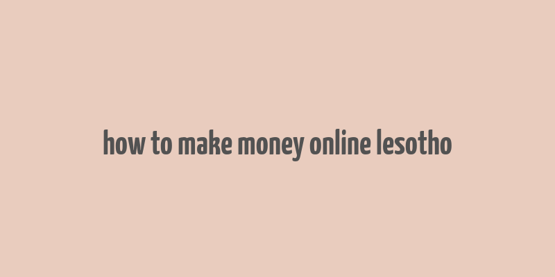 how to make money online lesotho