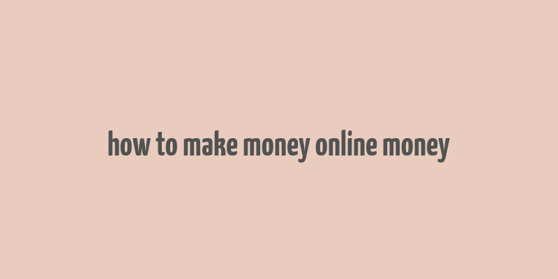 how to make money online money