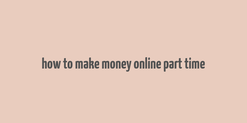 how to make money online part time