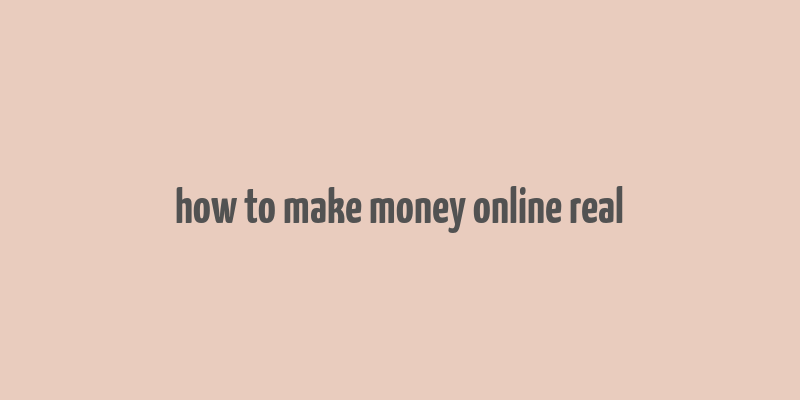 how to make money online real