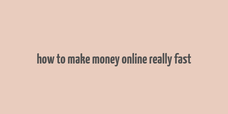 how to make money online really fast