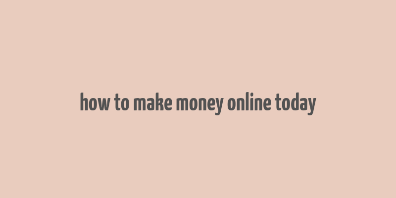 how to make money online today