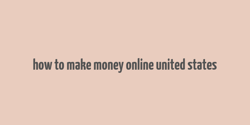 how to make money online united states