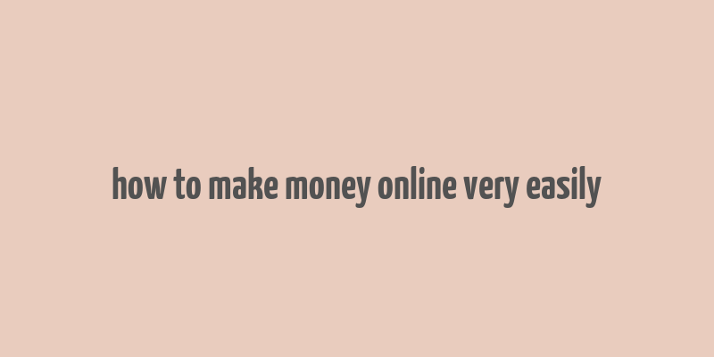 how to make money online very easily