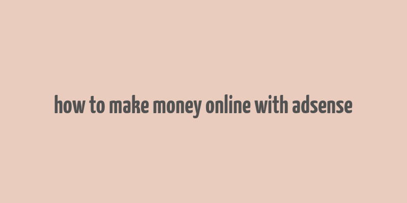 how to make money online with adsense