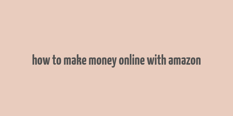 how to make money online with amazon