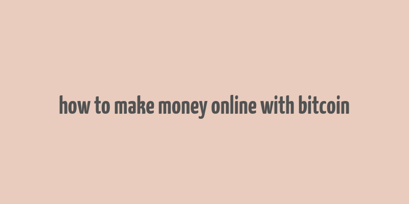 how to make money online with bitcoin