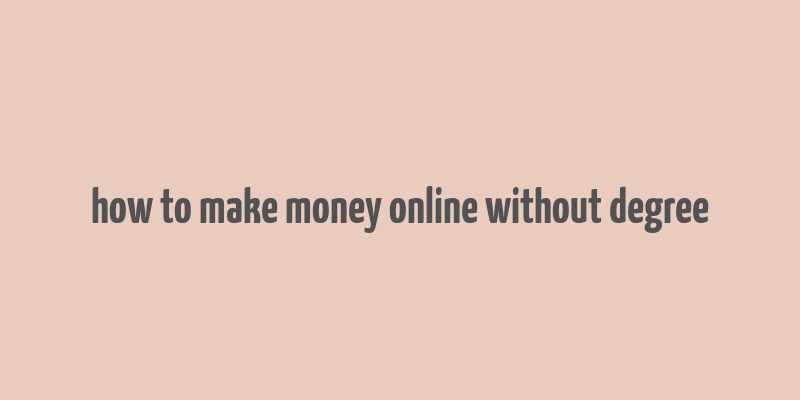 how to make money online without degree