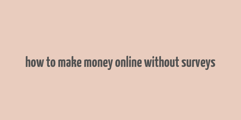 how to make money online without surveys