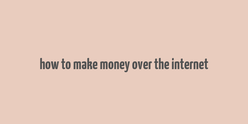 how to make money over the internet