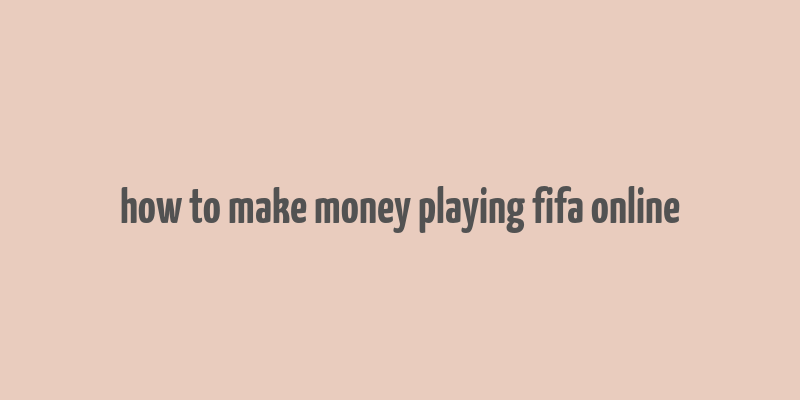 how to make money playing fifa online