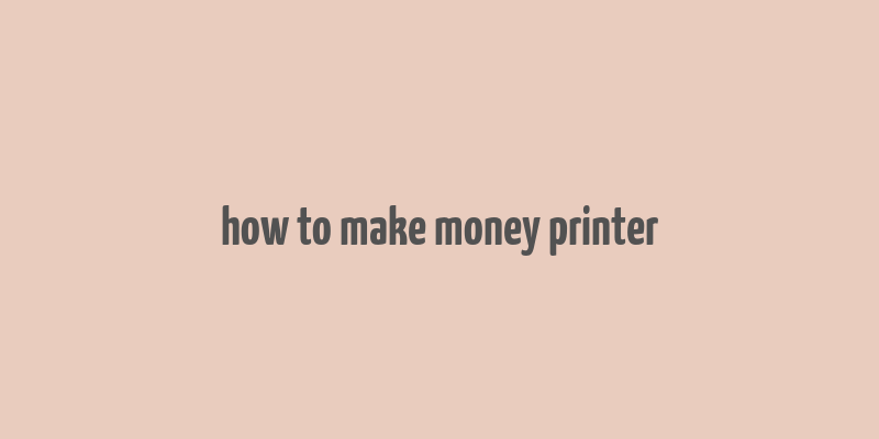 how to make money printer